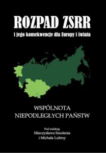Okładka: Rozpad ZSRR i jego konsekwencje dla Europy i świata część 2 Wspólnota Niepodległych Państw