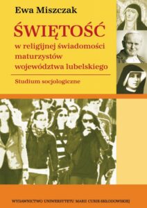 Okładka: Świętość w religijnej świadomości maturzystów województwa lubelskiego. Studium socjologiczne