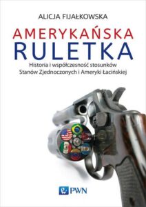 Okładka: Amerykańska ruletka. Historia i współczesność stosunków Zjednoczonych i Ameryki Łacińskiej