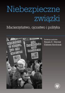 Okładka: Niebezpieczne związki. Macierzyństwo, ojcostwo i polityka