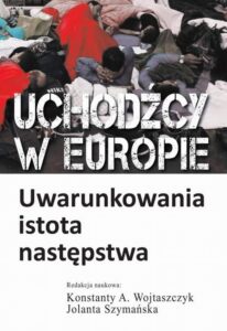 Okładka: Uchodźcy w Europie. Uwarunkowania, istota, następstwa