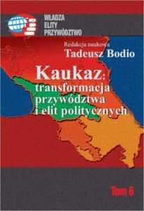 Okładka: Kaukaz transformacja przywództwa i elit politycznych. Tom 6