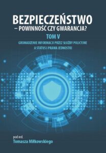 Okładka: Bezpieczeństwo - powinność czy gwarancja? Tom 5. Gromadzenie informacji przez służby policyjne a status i prawa jednostki