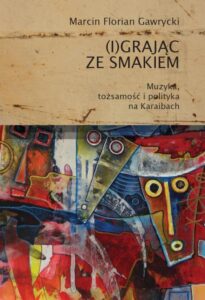 Okładka: (I)grając ze smakiem. Muzyka tożsamość i polityka na Karaibach