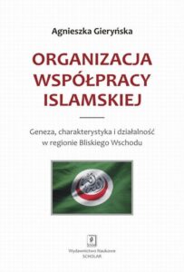 Okładka: Organizacja Współpracy Islamskiej. Geneza, charakterystyka i działalność w regionie Bliskiego Wschodu