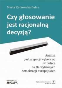 Okładka: Czy głosowanie jest racjonalną decyzją?. Analiza partycypacji wyborczej w Polsce na tle wybranych demokracji europejskich