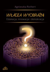 Okładka: Władza wyobraźni Edukacja innowacje i demokracja