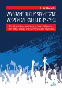 Okładka: Wybrane ruchy społeczne współczesnego kryzysu. Rewolucja i kontrrewolucja arabska, Indignados, Tea Party i Occupy Wall Street, związki zawodowe