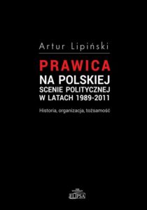 Okładka: Prawica na polskiej scenie politycznej w latach 1989-2011. Historia, organizacja, tożsamość