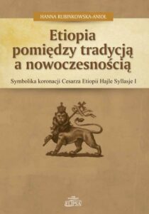 Okładka: Etiopia pomiędzy tradycją a nowoczesnością. Symbolika koronacji Cesarza Etiopii Hajle Syllasje I