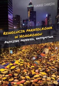 Okładka: Rewolucja parasolkowa w Hongkongu. Przyczyny, przebieg, następstwa