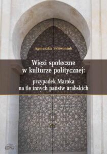 Okładka: Więzi społeczne w kulturze politycznej: przypadek Maroka na tle innych państw arabskich