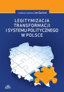 Okładka: Legitymizacja transformacji i systemu politycznego w Polsce