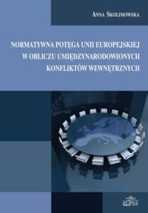 Okładka: Normatywna potęga Unii Europejskiej w obliczu umiędzynarodowionych konfliktów wewnętrznych