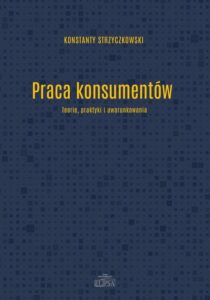 Okładka: Praca konsumentów. Teorie praktyki i uwarunkowania