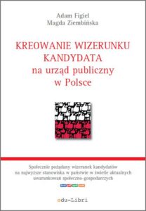 Okładka: Kreowanie wizerunku kandydata na urząd publiczny w Polsce