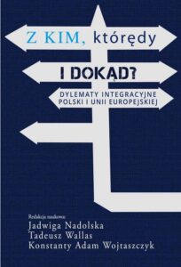 Okładka: Z kim którędy i dokąd?. Dylematy integracyjne Polski i Unii Europejskiej