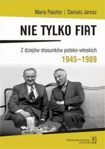 Okładka: Nie tylko Fiat. Z dziejów stosunków polsko-włoskich 1945-1989