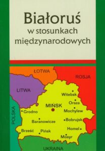 Okładka: Białoruś w stosunkach międzynarodowych
