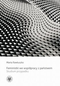 Okładka: Feministki we współpracy z państwem. Studium przypadku