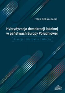 Okładka: Hybrydyzacja demokracji lokalnej w państwach Europy Południowej. Francja, Hiszpania, Włochy