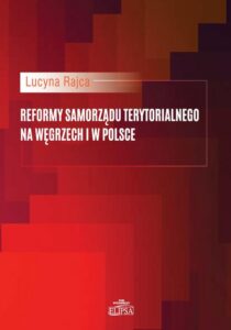 Okładka: Reformy samorządu terytorialnego na Węgrzech i w Polsce