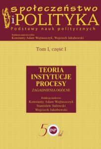 Okładka: Społeczeństwo i polityka. Podstawy nauk politycznych. Tom I, część I. Teoria, instytucje, procesy. Zagadnienia ogólne. Teoria Instytucje Procesy. Zagadnienia ogólne