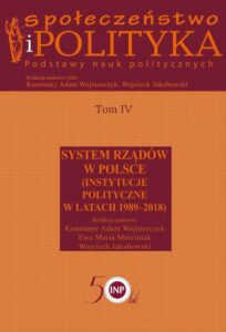 Okładka: Społeczeństwo i polityka. Podstawy nauk politycznych. Tom IV. System rządów w Polsce (Instytucje polityczne w latach 1989-2018). System rządów w Polsce (Instytucje polityczne w latach 1989-2018)