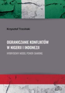 Okładka: Ograniczanie konfliktów w Nigerii i Indonezji.. Hybrydowy model power-sharing