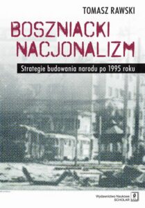 Okładka: Boszniacki nacjonalizm. Strategie budowania narodu po 1995 roku
