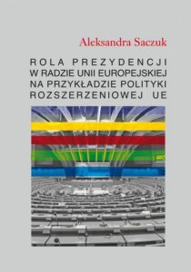 Okładka: Rola Prezydencji w Radzie Unii Europejskiej na przykładzie polityki rozszerzeniowej UE