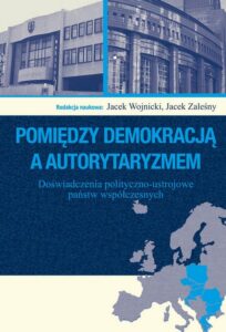 Okładka: Pomiędzy demokracją a autorytaryzmem. Doświadczenia polityczno-ustrojowe państw współczesnych