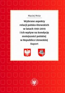 Okładka: Wybrane aspekty relacji polsko-litewskich w latach 1991-2019 i ich wpływ na kondycję mniejszości polskiej w Republice Litewskiej. Raport