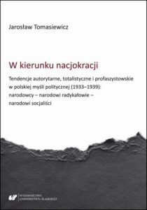 Okładka: W kierunku nacjokracji. Tendencje autorytarne, totalistyczne i profaszystowskie w polskiej myśli politycznej (1933–1939): narodowcy – narodowi radykałowie – narodowi socjaliści