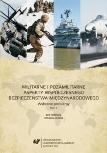 Okładka: Militarne i pozamilitarne aspekty współczesnego bezpieczeństwa międzynarodowego. Wybrane problemy. T. 1