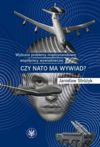Okładka: Wybrane problemy międzynarodowej współpracy wywiadowczej. Czy NATO ma wywiad?