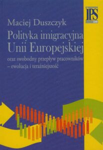 Okładka: Polityka imigracyjna Unii Europejskiej. oraz swobodny przepływ pracowników - ewolucja i teraźniejszość