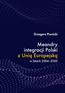 Okładka: Meandry integracji Polski z Unią Europejską w latach 2004-2020