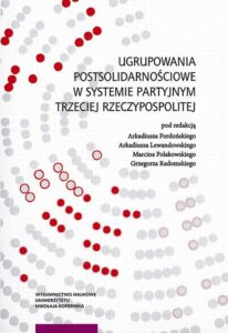 Okładka: Ugrupowania postsolidarnościowe w systemie partyjnym Trzeciej Rzeczypospolitej
