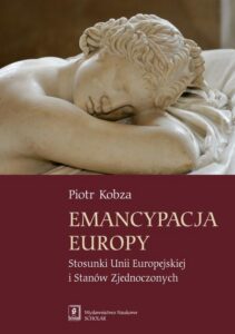 Okładka: Emancypacja Europy. Stosunki Unii Europejskiej i Stanów Zjednoczonych