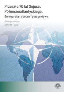 Okładka: Przeszło 70 lat Sojuszu Północnoatlantyckiego. Geneza, stan obecny i perspektywy
