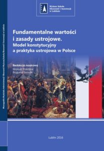 Okładka: Fundamentalne wartości i zasady ustrojowe. Model konstytucyjny a praktyka ustrojowa w Polsce