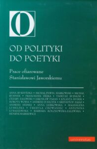 Okładka: Od polityki do poetyki. Prace ofiarowane Stanisławowi Jaworskiemu