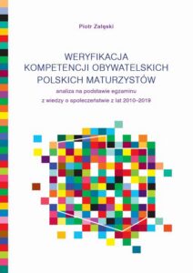 Okładka: Weryfikacja kompetencji obywatelskich polskich maturzystów. Analiza na podstawie egzaminu z wiedzy o społeczeństwie z lat 2010-2019
