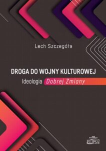 Okładka: Droga do wojny kulturowej. Ideologia Dobrej Zmiany
