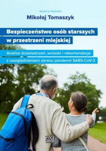 Okładka: Bezpieczeństwo osób starszych w przestrzeni miejskiej Analiza doświadczeń, wnioski i rekomendacje z uwzględnieniem okresu pandemii SARS-CoV-2
