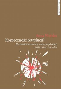 Okładka: Konieczność rewolucji? Marksiści francuscy wobec wydarzeń maja i czerwca 1968