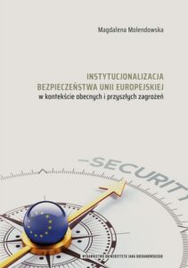 Okładka: Instytucjonalizacja bezpieczeństwa Unii Europejskiej w kontekście obecnych i przyszłych zagrożeń