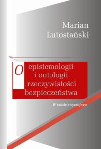 Okładka: O epistemologii i ontologii rzeczywistości bezpieczeństwa. W czasie zwyczajnym
