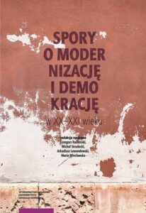 Okładka: Spory o modernizację i demokrację w XX-XXI wieku